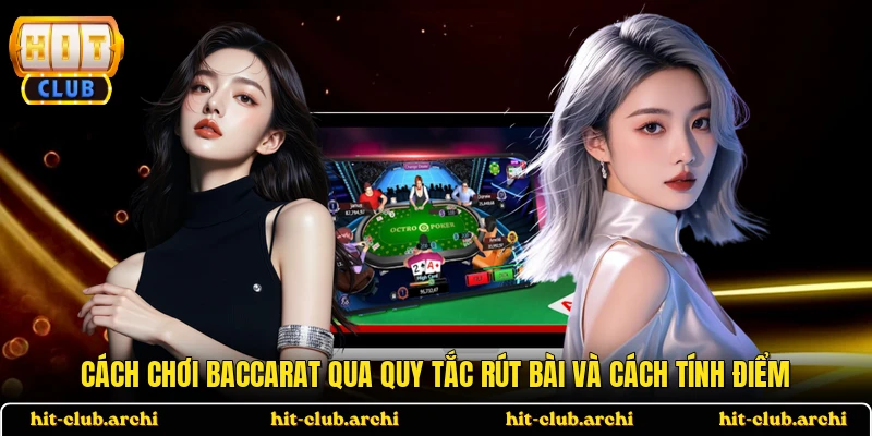 Cách chơi baccarat qua quy tắc rút bài và cách tính điểm