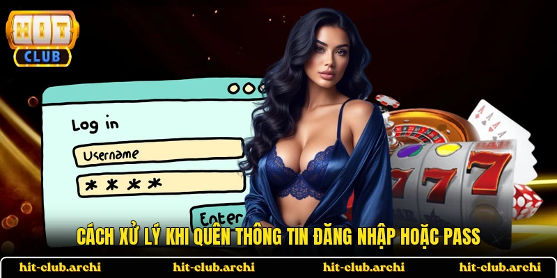 Cách xử lý khi quên thông tin đăng nhập hoặc pass