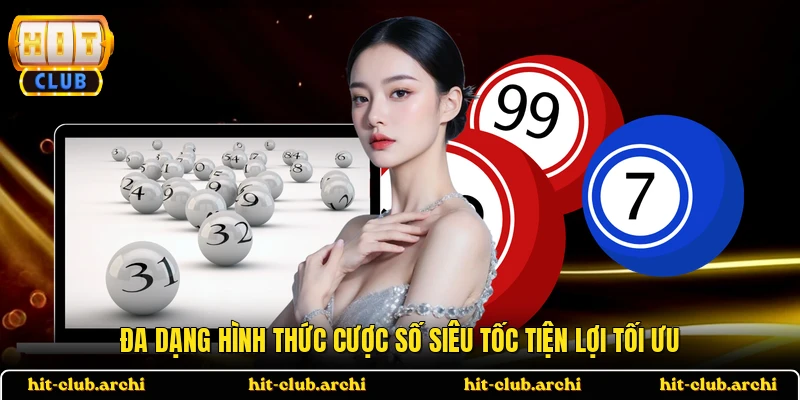Đa dạng hình thức cược số siêu tốc tiện lợi tối ưu