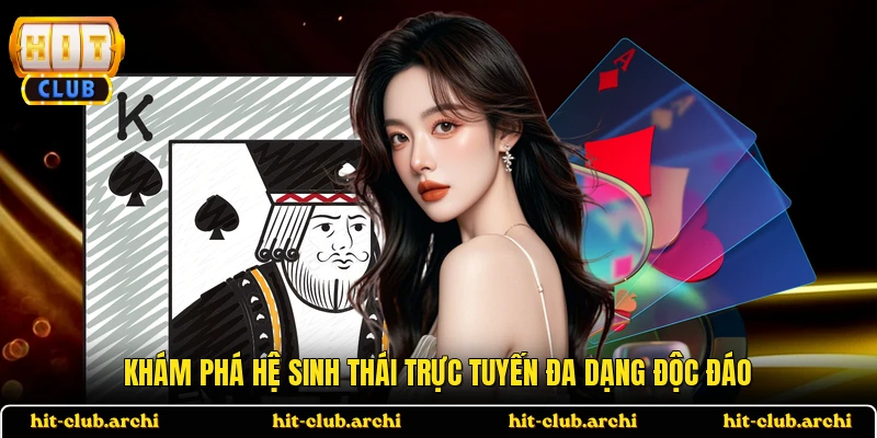 Khám phá hệ sinh thái trực tuyến đa dạng độc đáo