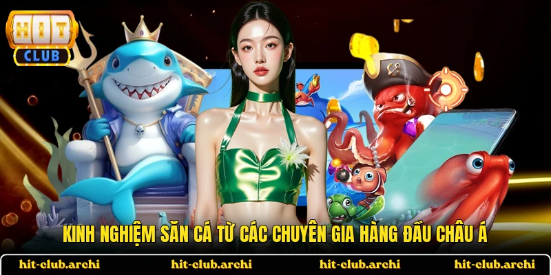 Kinh nghiệm săn cá từ các chuyên gia hàng đầu châu Á