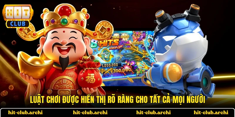 Luật chơi được hiển thị rõ ràng cho tất cả mọi người