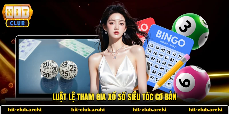 Luật lệ tham gia xổ số siêu tốc cơ bản