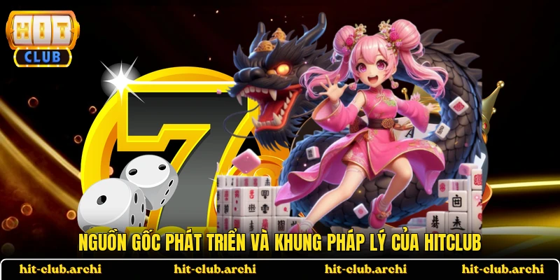 Nguồn gốc phát triển và khung pháp lý của HITCLUB