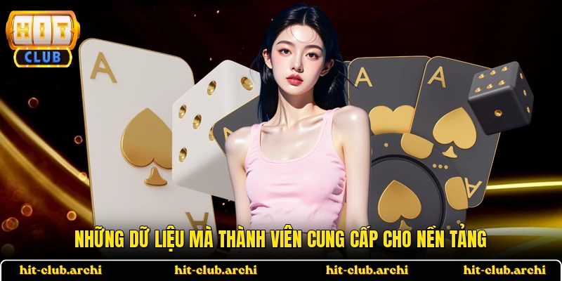 Những dữ liệu mà thành viên cung cấp cho nền tảng
