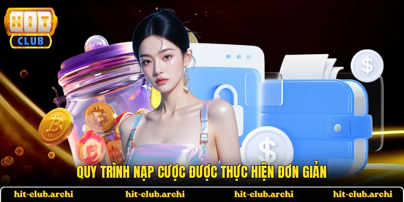 Quy trình nạp cược được thực hiện đơn giản