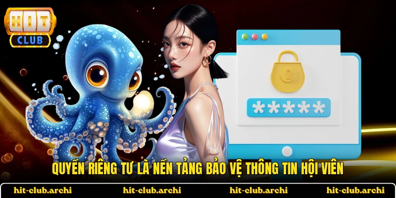 Quyền riêng tư là nền tảng bảo vệ thông tin hội viên