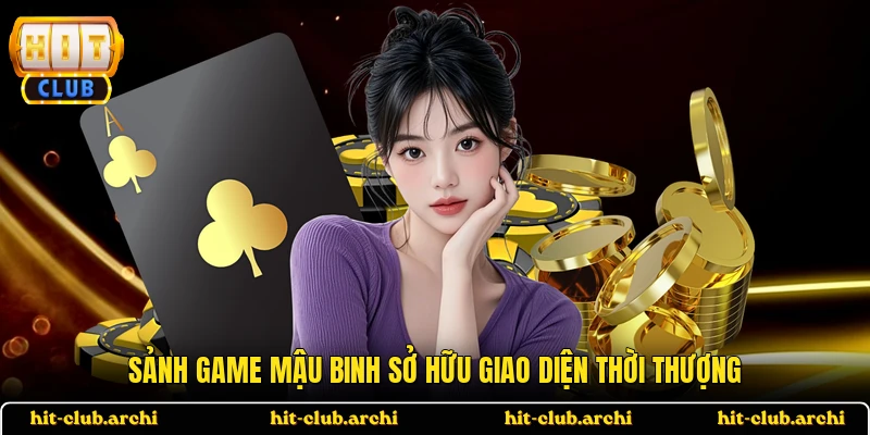 Sảnh game Mậu binh sở hữu giao diện thời thượng