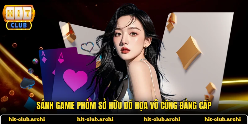 Sảnh game Phỏm sở hữu đồ họa vô cùng đẳng cấp