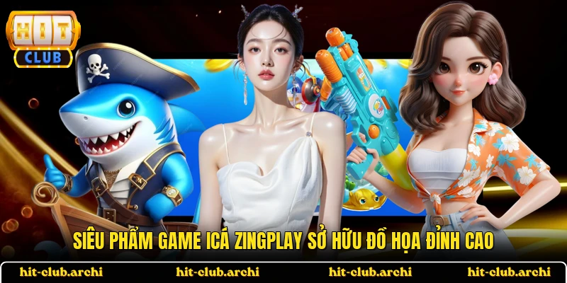 Siêu phẩm game iCá ZingPlay sở hữu đồ họa đỉnh cao