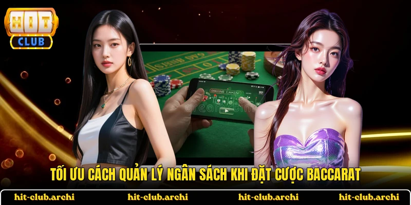 Tối ưu cách quản lý ngân sách khi đặt cược baccarat