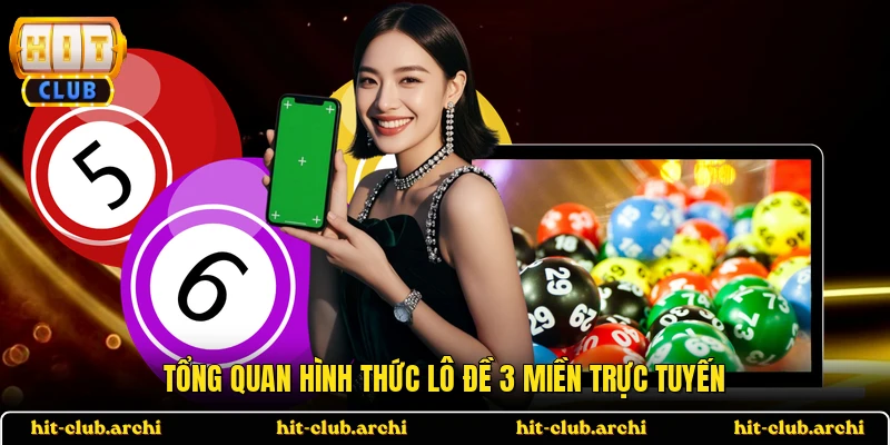 Tổng quan hình thức lô đề 3 miền trực tuyến