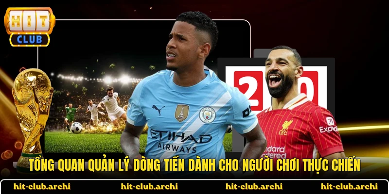 Tổng quan quản lý dòng tiền dành cho người chơi thực chiến